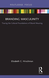 Branding Masculinity: Tracing the Cultural Foundations of Brand Meaning