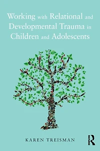 Working with Relational and Developmental Trauma Children Adolescents