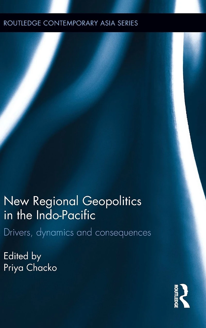 New Regional Geopolitics the Indo-Pacific: Drivers, Dynamics and Consequences