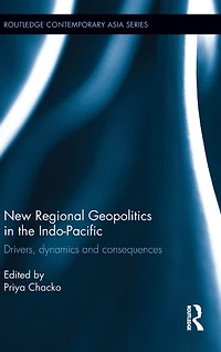 New Regional Geopolitics the Indo-Pacific: Drivers, Dynamics and Consequences