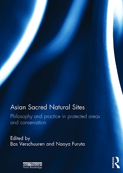 Asian Sacred Natural Sites: Philosophy and practice protected areas conservation