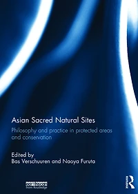 Asian Sacred Natural Sites: Philosophy and practice protected areas conservation