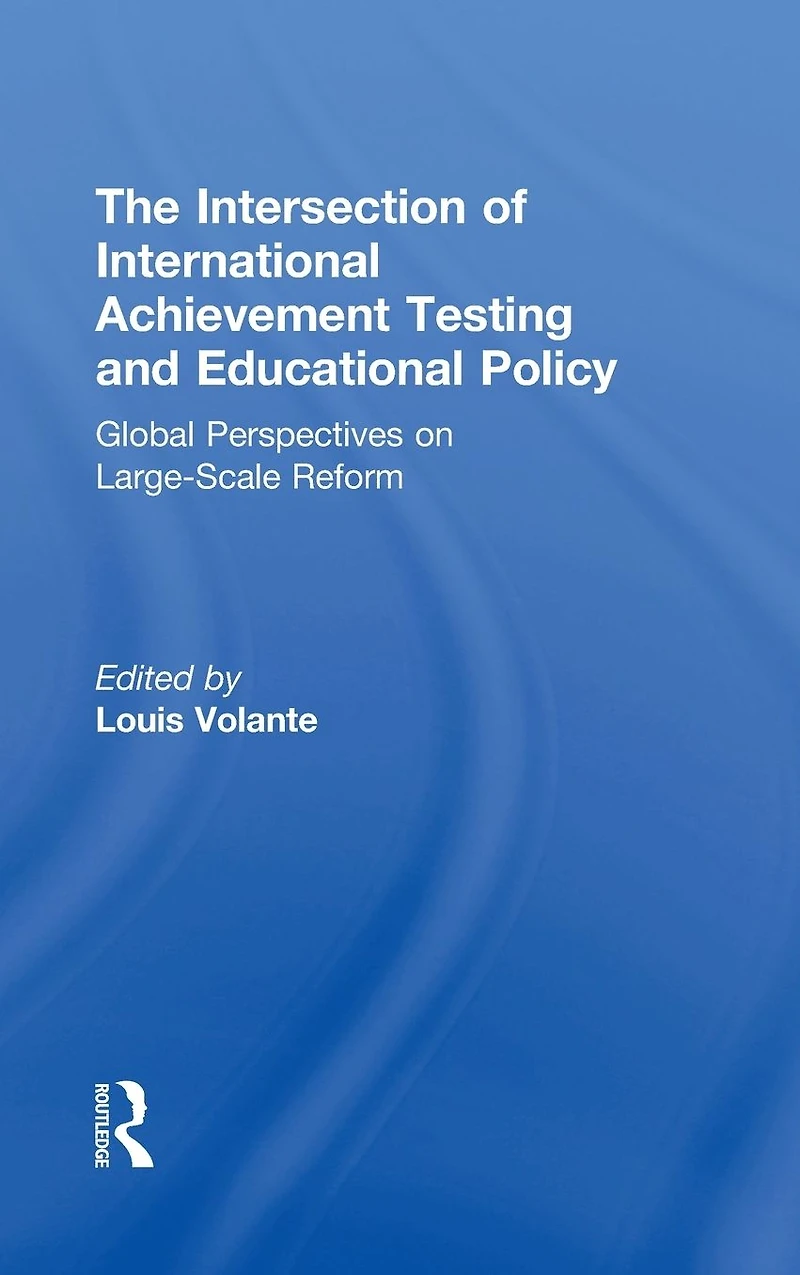 The Intersection of International Achievement Testing and Educational Policy: Global Perspectives on Large-Scale Reform