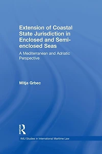 The Extension of Coastal State Jurisdiction Enclosed or Semi-Enclosed Seas: A Mediterranean and Adriatic Perspective