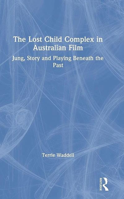 the Lost Child Complex Australian Film: Jung, Story and Playing Beneath Past