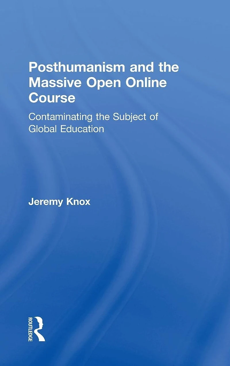 Posthumanism and the Massive Open Online Course: Contaminating Subject of Global Education