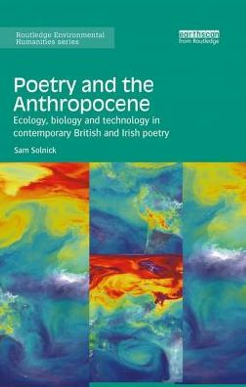 poetry and the Anthropocene: Ecology, biology technology contemporary British Irish