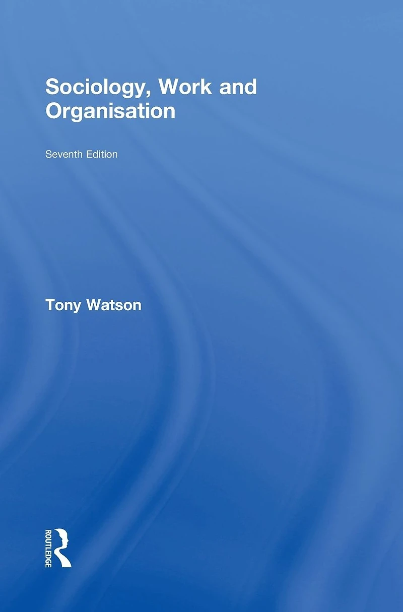 Sociology, Work and Organisation: Seventh Edition