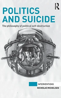 Politics and Suicide: The philosophy of political self-destruction