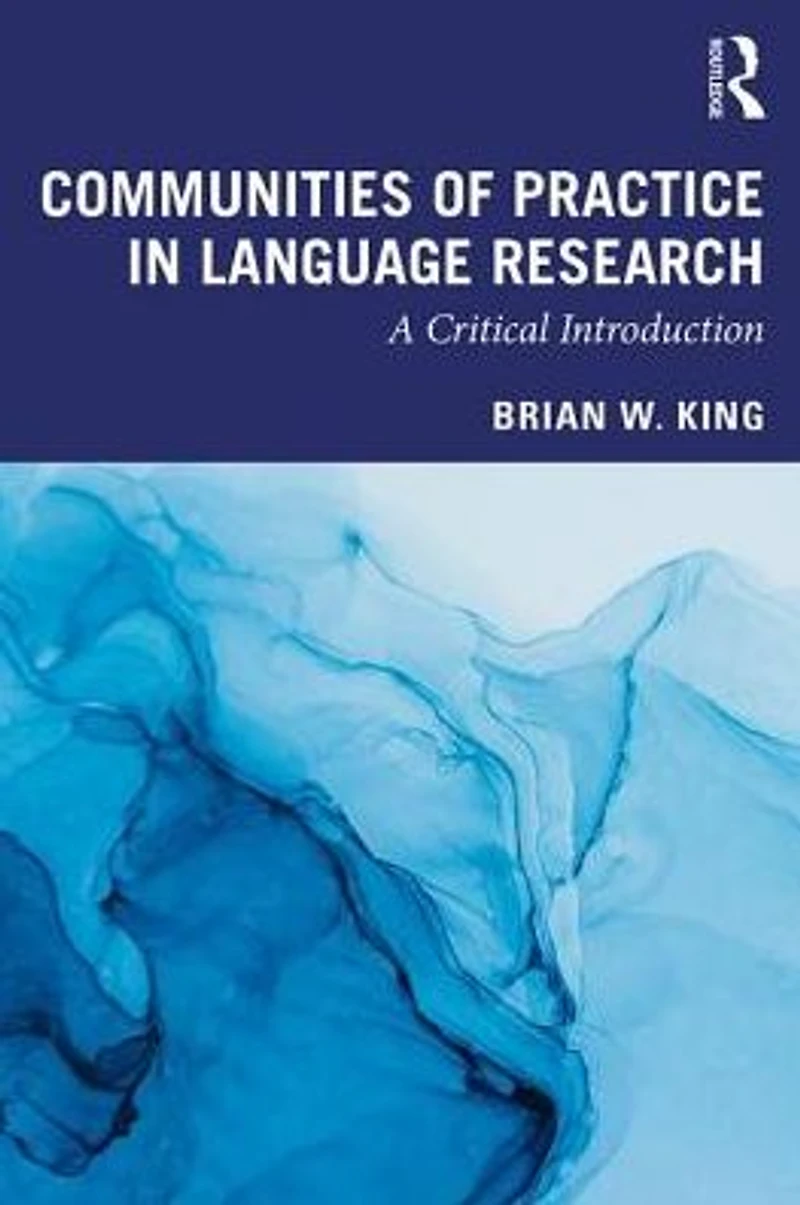 Communities of Practice Language Research: A Critical Introduction