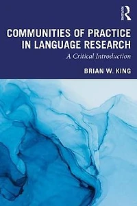 Communities of Practice Language Research: A Critical Introduction