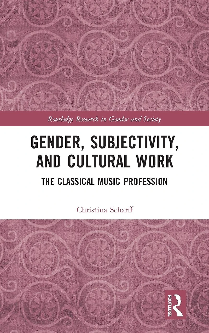 Gender, Subjectivity, and Cultural Work: The Classical Music Profession