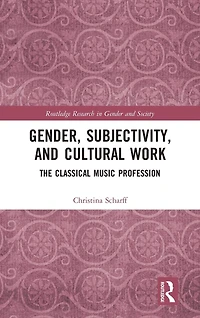 Gender, Subjectivity, and Cultural Work: The Classical Music Profession