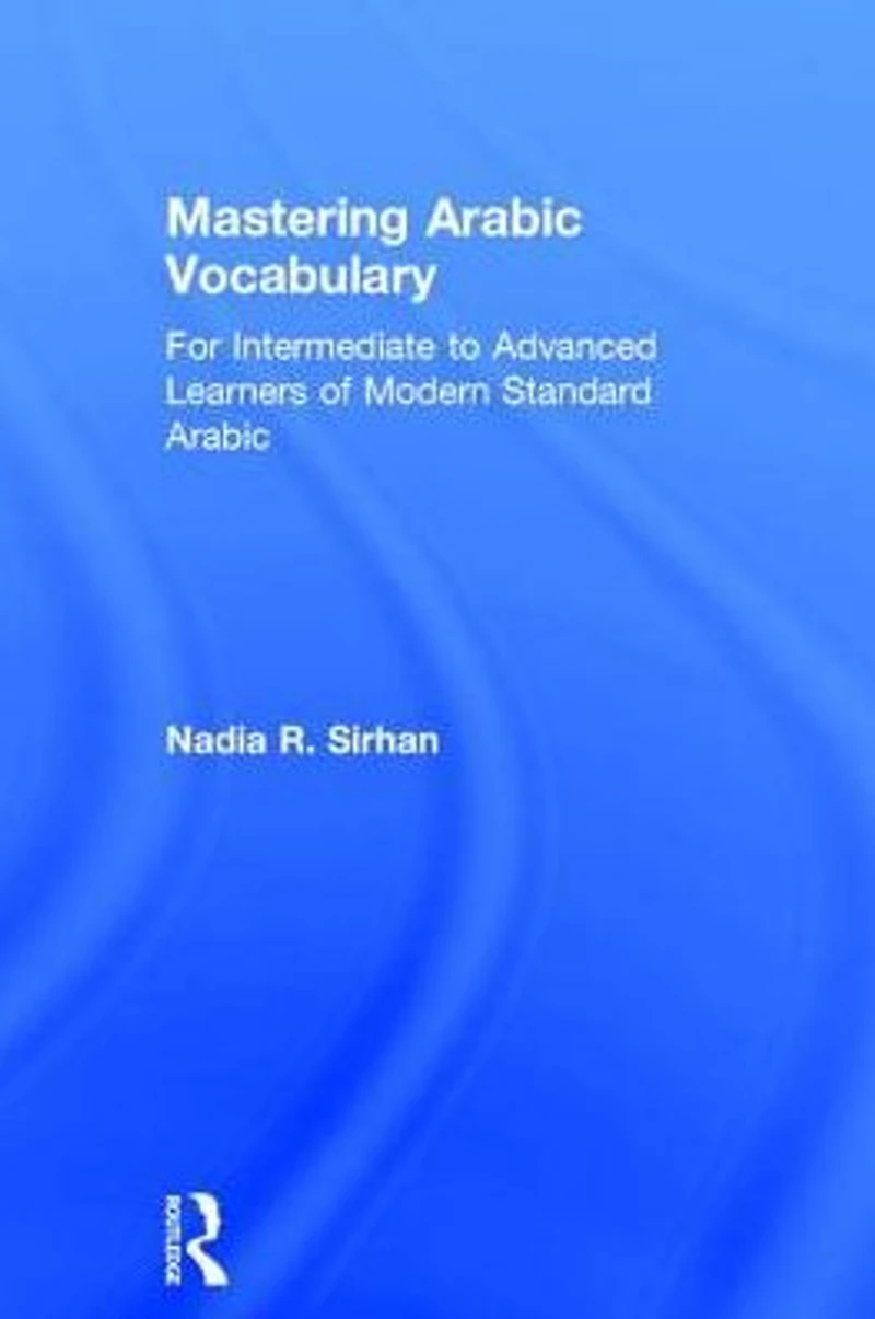 Mastering Arabic Vocabulary: For Intermediate to Advanced Learners of Modern Standard
