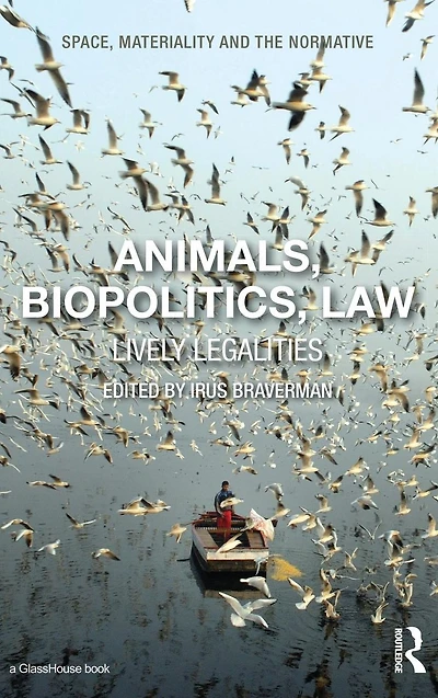 Animals, Biopolitics, Law: Lively Legalities