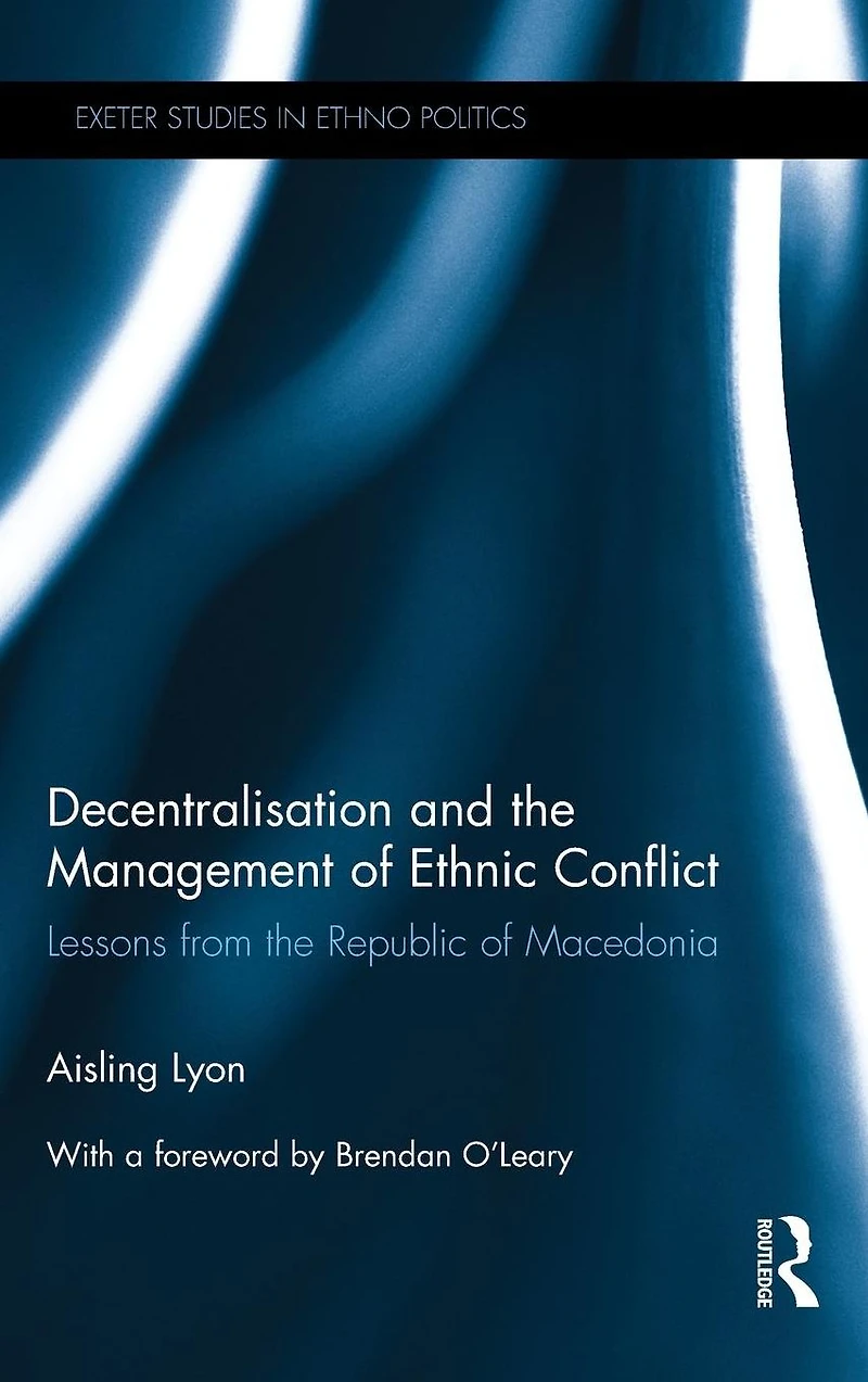 Decentralisation and the Management of Ethnic Conflict: Lessons from Republic Macedonia