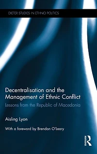 Decentralisation and the Management of Ethnic Conflict: Lessons from Republic Macedonia