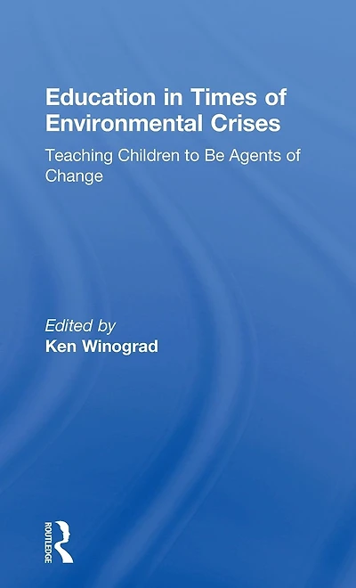 Education Times of Environmental Crises: Teaching Children to Be Agents Change