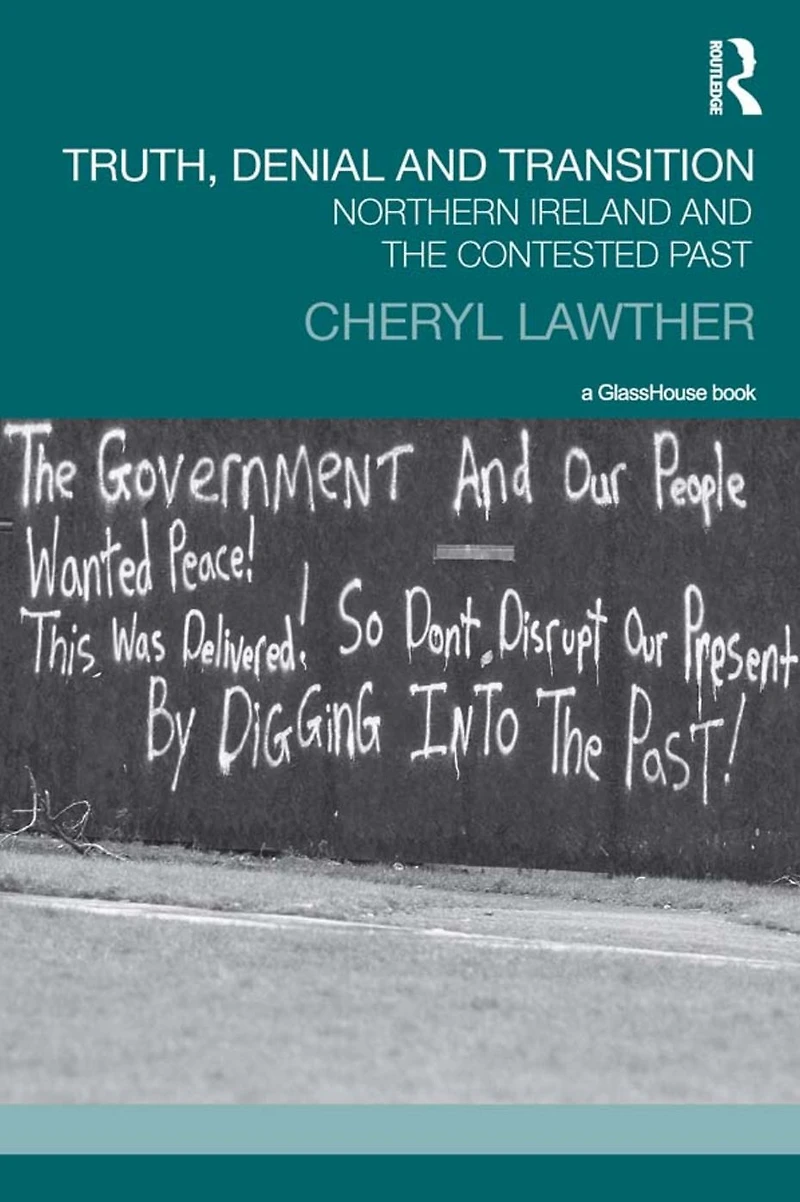 Truth, Denial and Transition: Northern Ireland the Contested Past