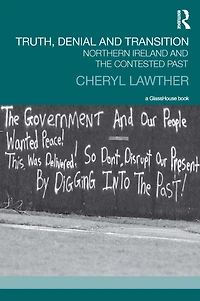 Truth, Denial and Transition: Northern Ireland the Contested Past