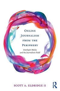 Online Journalism from the Periphery: Interloper Media and Journalistic Field