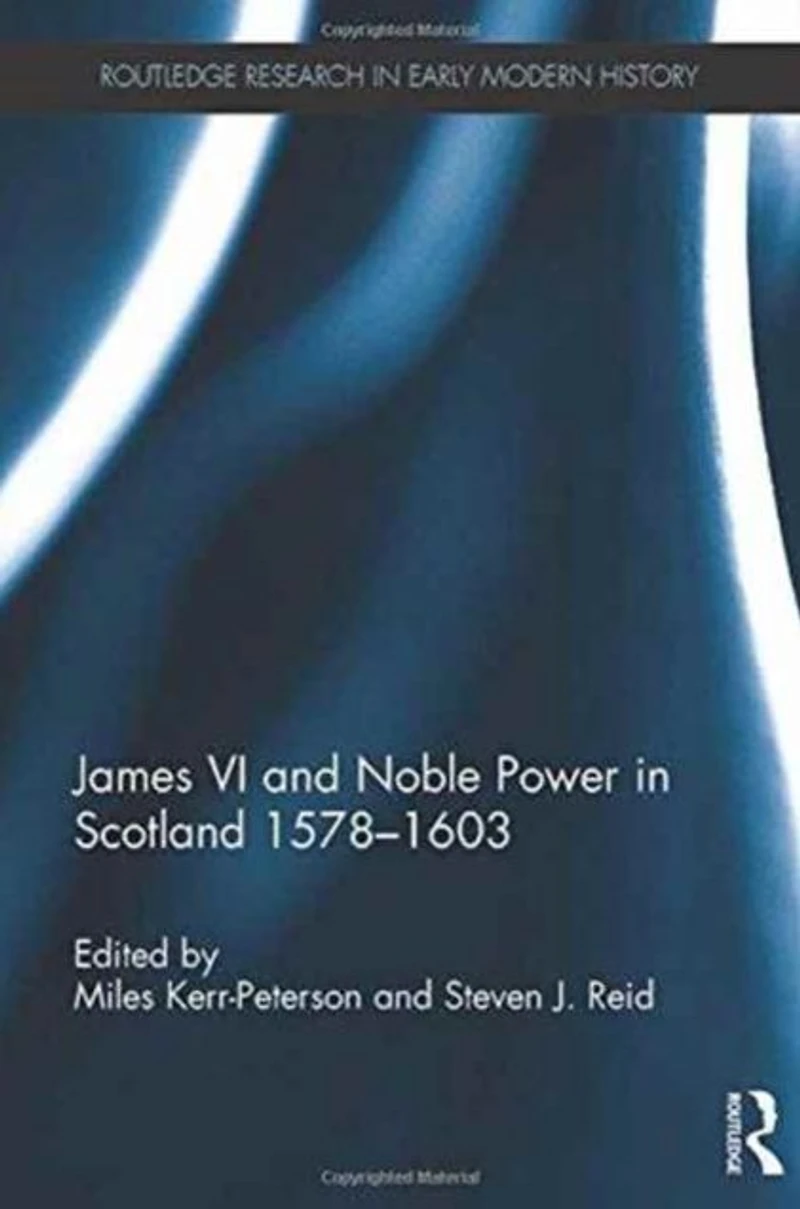 James VI and Noble Power Scotland 1578-1603