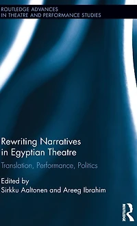 Rewriting Narratives Egyptian Theatre: Translation, Performance, Politics