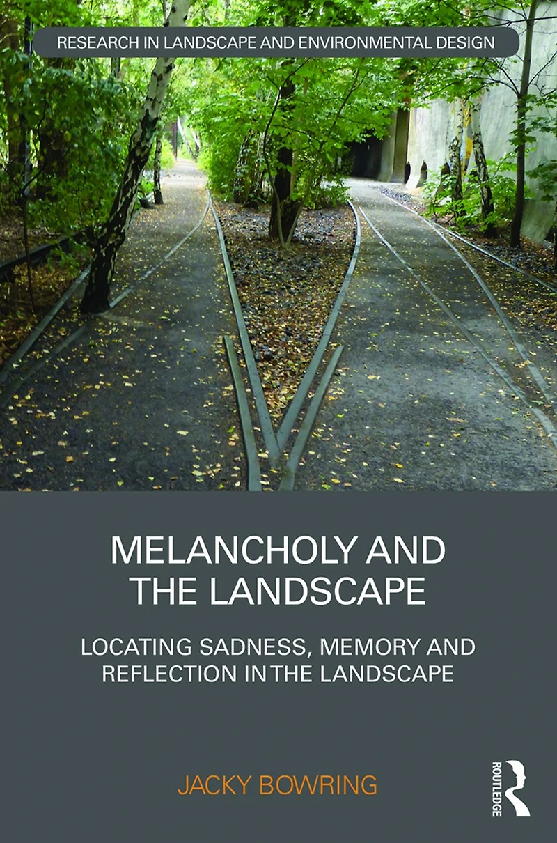 Melancholy and the Landscape: Locating Sadness, Memory Reflection Landscape
