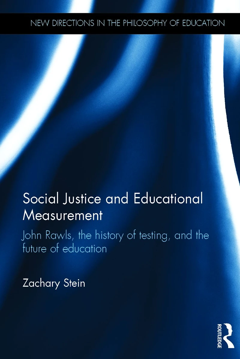 Social Justice and Educational Measurement: John Rawls, the history of testing, future education