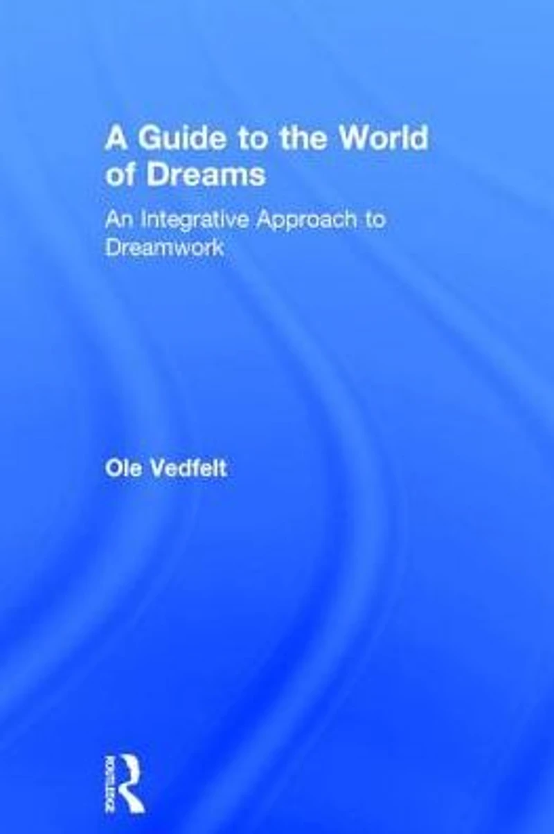 A Guide to the World of Dreams: An Integrative Approach Dreamwork