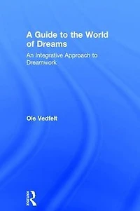 A Guide to the World of Dreams: An Integrative Approach Dreamwork