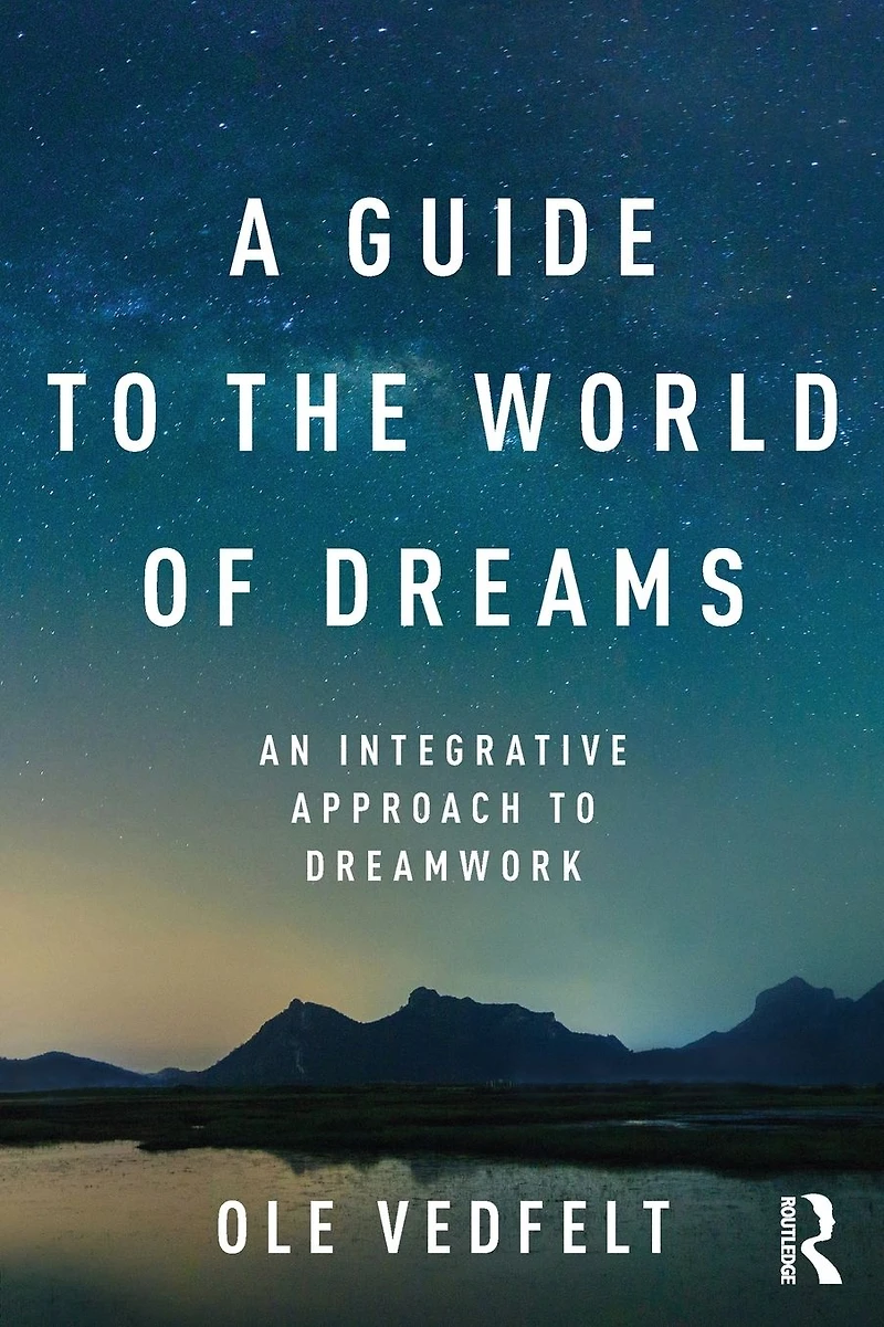 A Guide to the World of Dreams: An Integrative Approach Dreamwork
