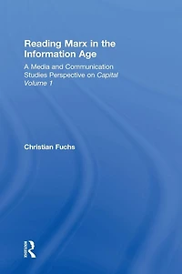 Reading Marx the Information Age: A Media and Communication Studies Perspective on Capital Volume 1