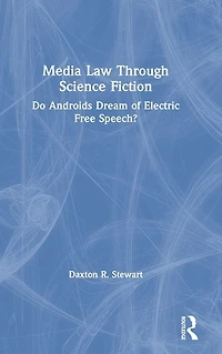Media Law Through Science Fiction: Do Androids Dream of Electric Free Speech?