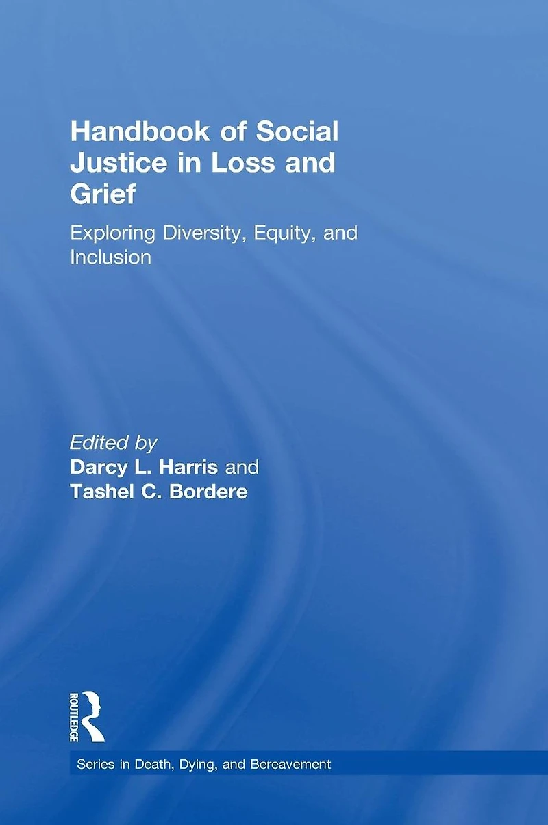 Handbook of Social Justice Loss and Grief: Exploring Diversity, Equity, Inclusion