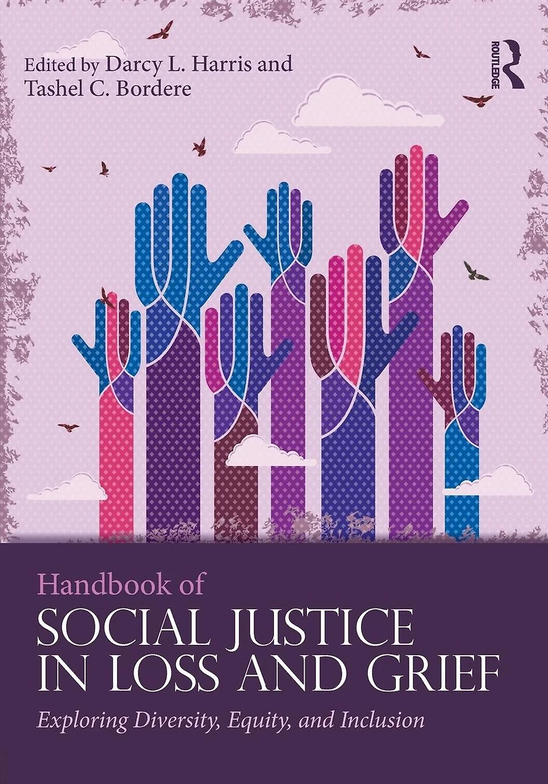 Handbook of Social Justice Loss and Grief: Exploring Diversity, Equity, Inclusion