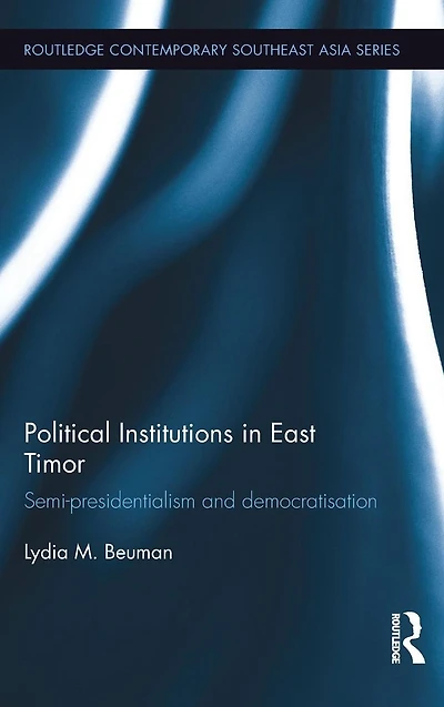 Political Institutions East Timor: Semi-Presidentialism and Democratisation