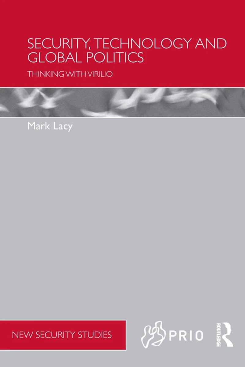 Security, Technology and Global Politics: Thinking with Virilio
