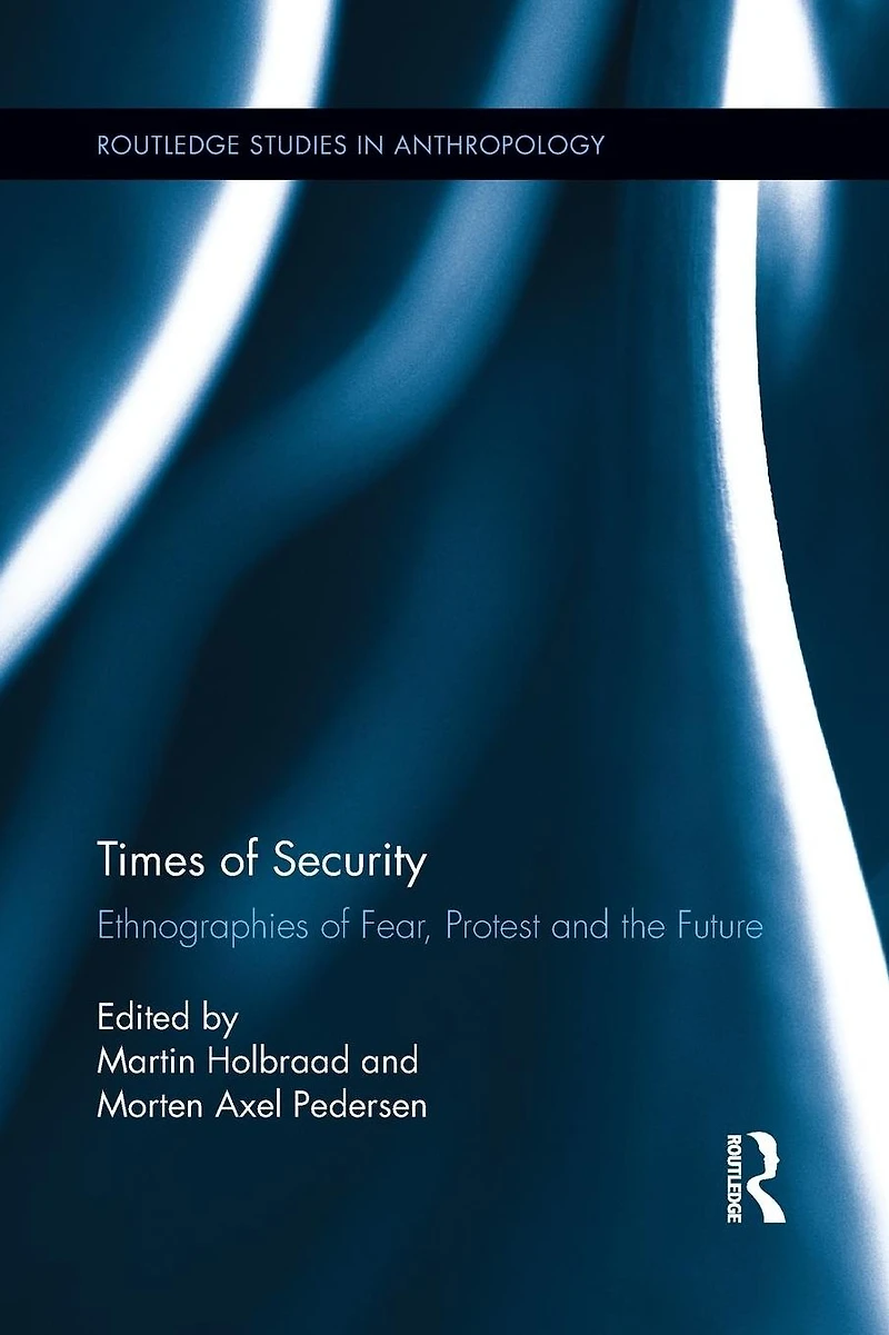 Times of Security: Ethnographies Fear, Protest and the Future