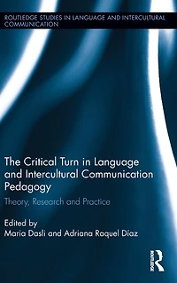 The Critical Turn Language and Intercultural Communication Pedagogy: Theory, Research Practice