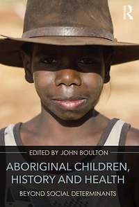 Aboriginal Children, History and Health: Beyond Social Determinants