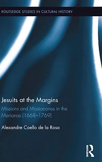 Jesuits at the Margins: Missions and Missionaries Marianas (1668-1769)