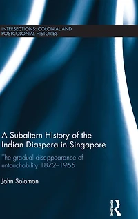 A Subaltern History of The Indian Diaspora Singapore: Gradual Disappearance Untouchability 1872-1965