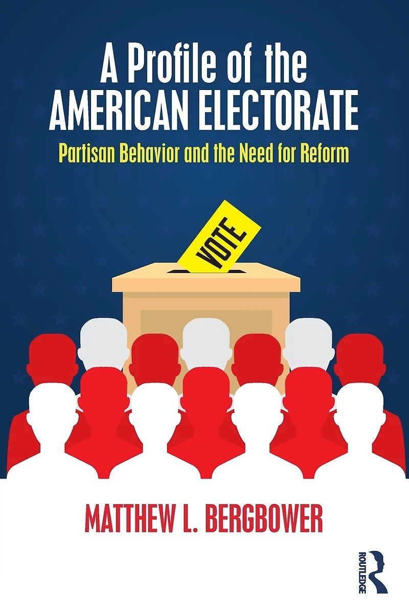A Profile of the American Electorate: Partisan Behavior and Need for Reform