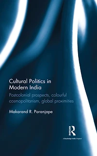 Cultural Politics Modern India: Postcolonial prospects, colourful cosmopolitanism, global proximities