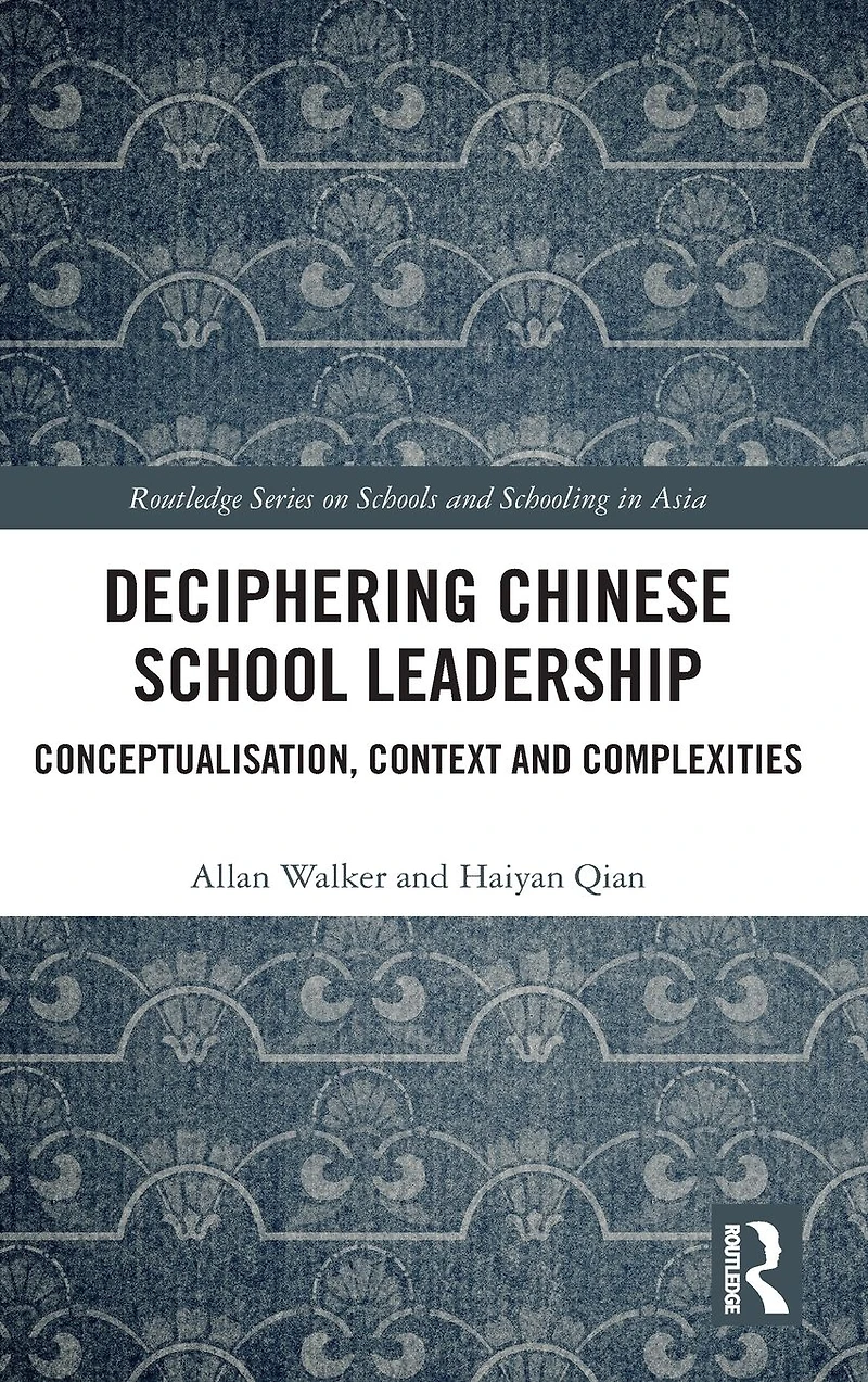 Deciphering Chinese School Leadership: Conceptualisation, Context and Complexities