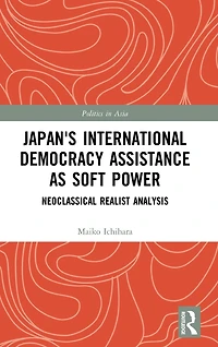 Japan's International Democracy Assistance as Soft Power: Neoclassical Realist Analysis