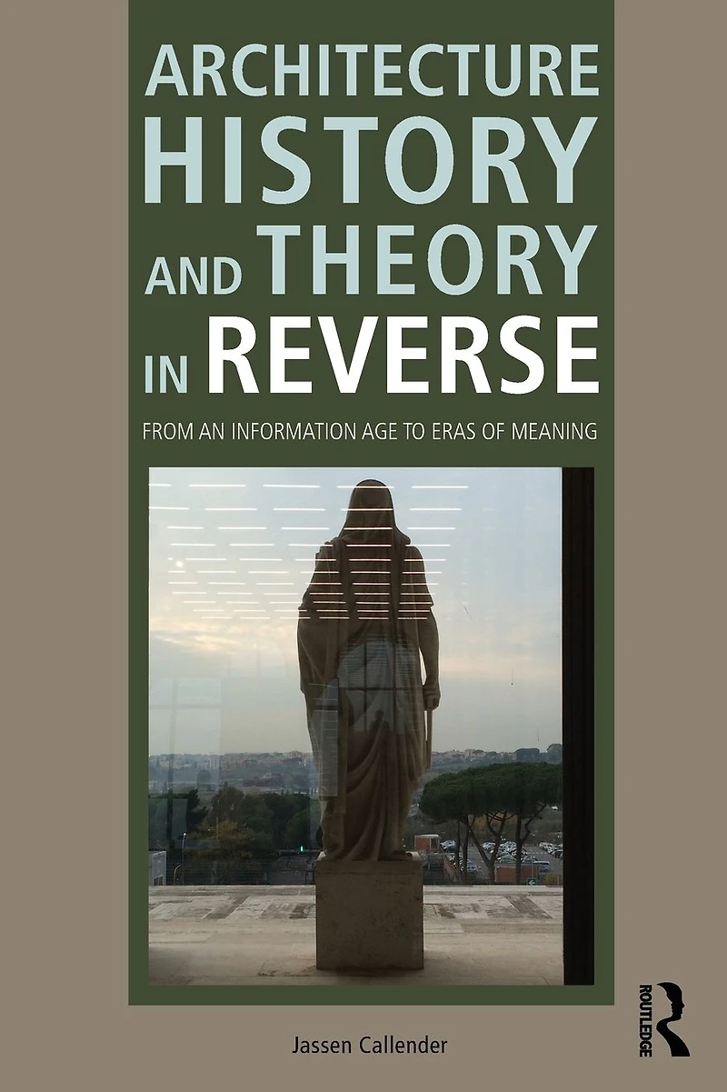 Architecture History and Theory Reverse: From an Information Age to Eras of Meaning