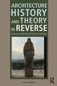 Architecture History and Theory Reverse: From an Information Age to Eras of Meaning