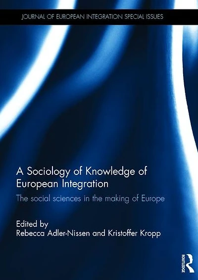 A Sociology of Knowledge European Integration: the Social Sciences Making Europe